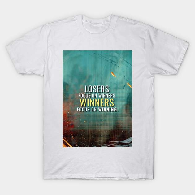 Winners Focus on Winners T-Shirt by Millionaire Quotes